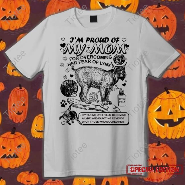 Shirtsthtgohard I'm Proud Of My Mom For Overcoming Her Fear Of Lynx T Shirt