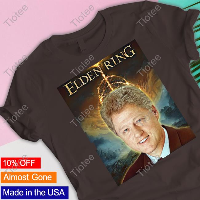 Elden Ring T Shirt Bill Clinton Elden Ring Shirts Bill Clinton
