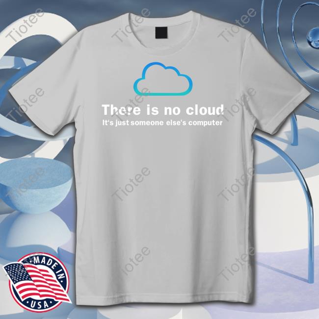 Ducon Space Shop There Is No Cloud It's Just Someone Else's Computer Long Sleeve T Shirt