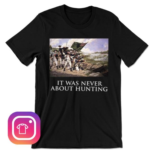 It Was Never About Hunting New Tee