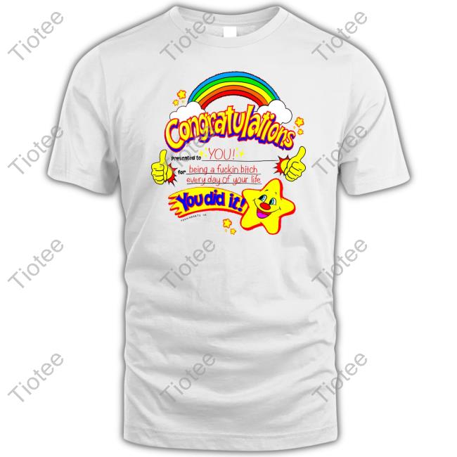 Teen Hearts Congratulation Presented To You For Being A Fuckin Bitch Everyday Of Your Life You Did It T Shirt