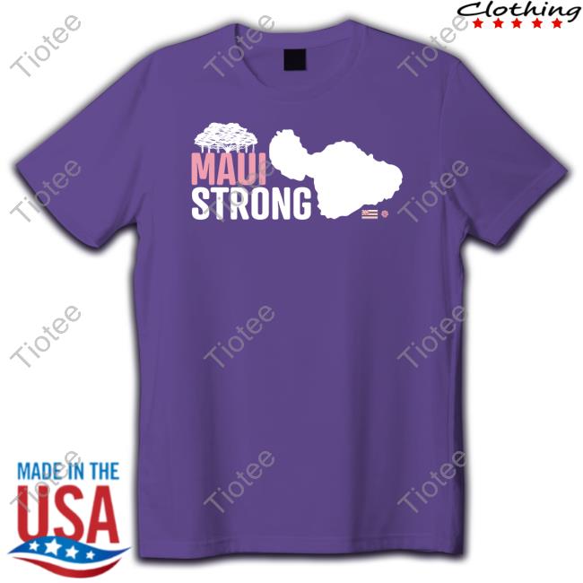 Maui Strong Tee Official Maui Strong Fund Tee Shirt Hawaii Community Foundation