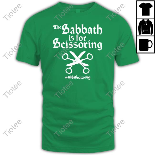 The Sabbath Is For Scissoring Sabbathscissoring Shirts
