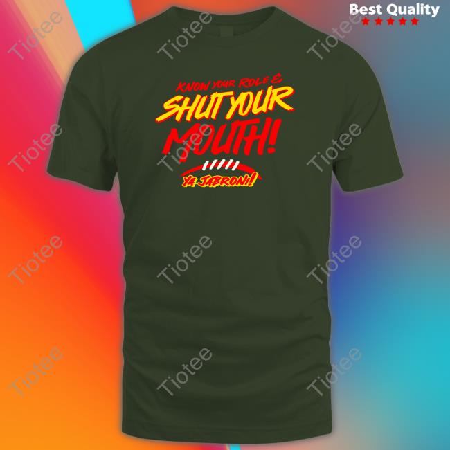 Know Your Role And Shut Your Mouth Tee