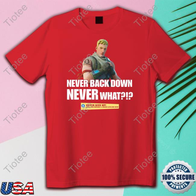 Never Back Down Never What Never Give Up Long Sleeve T Shirt Goofyahhtees