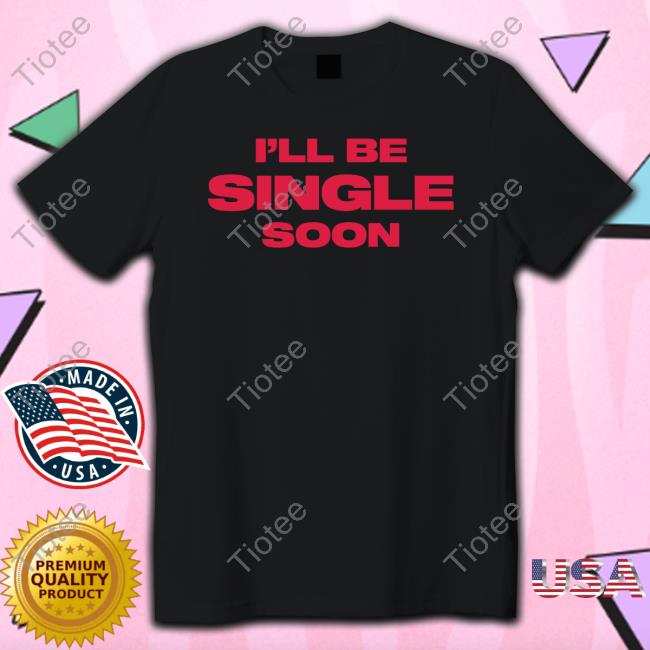 Official I'll Be Single Soon T-Shirt