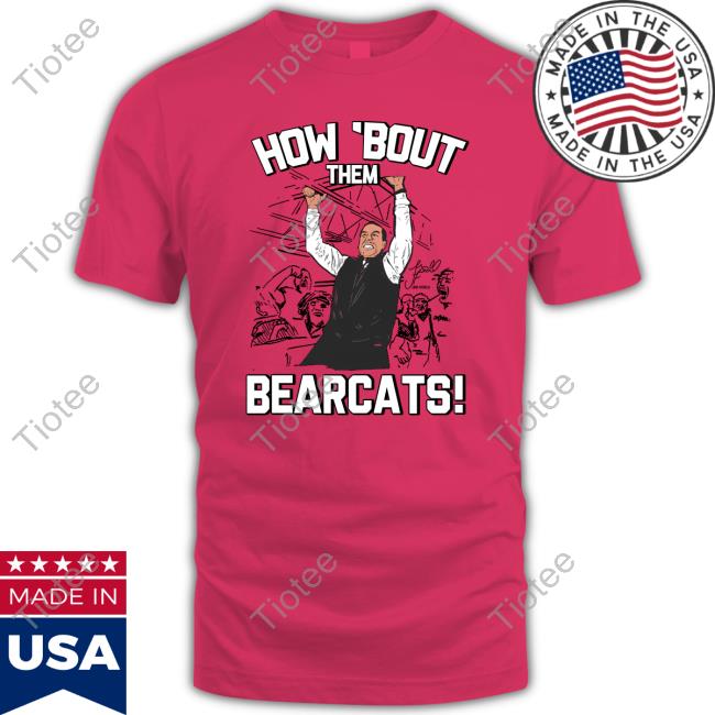 Stuart Gilchrist How Bout Them Bearcats Shirts