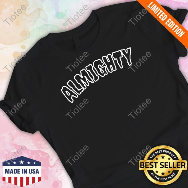 Almighty Limited Edition TShirts