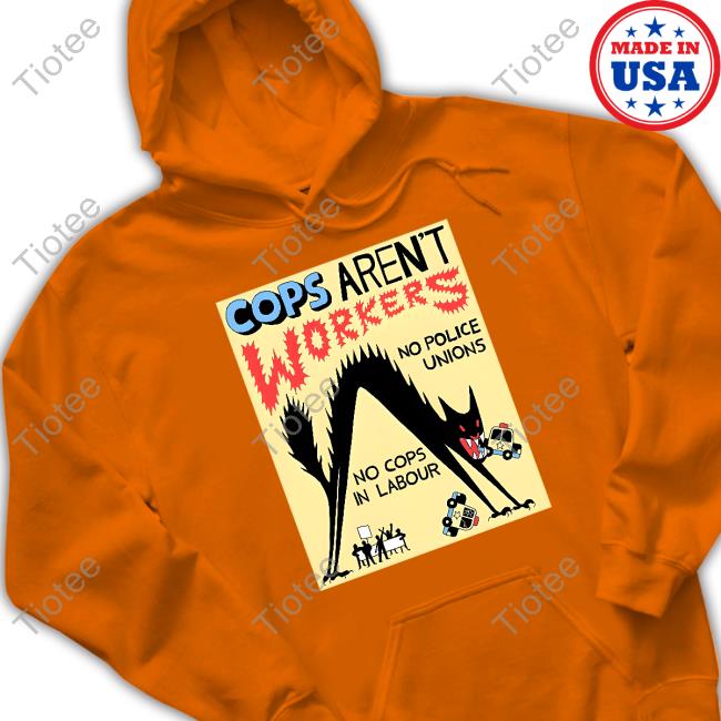 Cops Aren't Workers No Police Unions No Cops In Labour Long Sleeved T Shirt No Gods No Masters