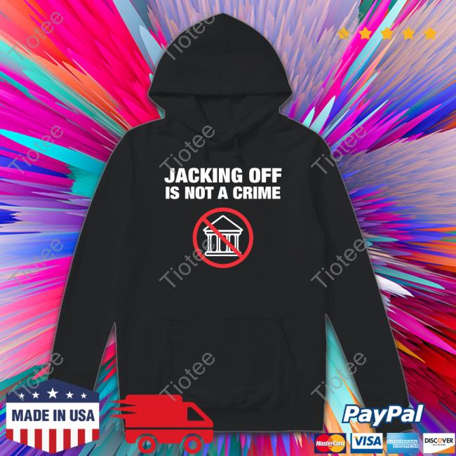 Shirtbimbo Jacking Off Is Not A Crime Tee Shirt