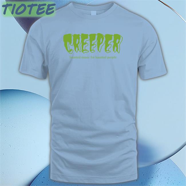 Creeper Haunted Music For Haunted People Tee Shirt Allotment