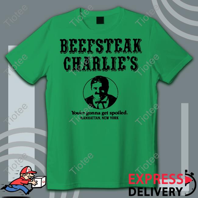 Oldschoolshirts Store Beefsteak Charlie's You're Gonna Get Spoiled Manhattan New York Funny T Shirt
