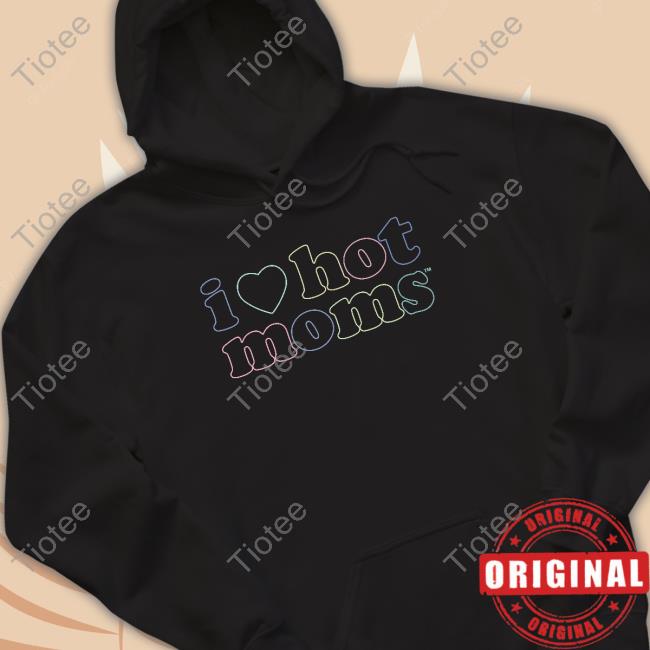 I Love Hot Moms Tm Shirts
