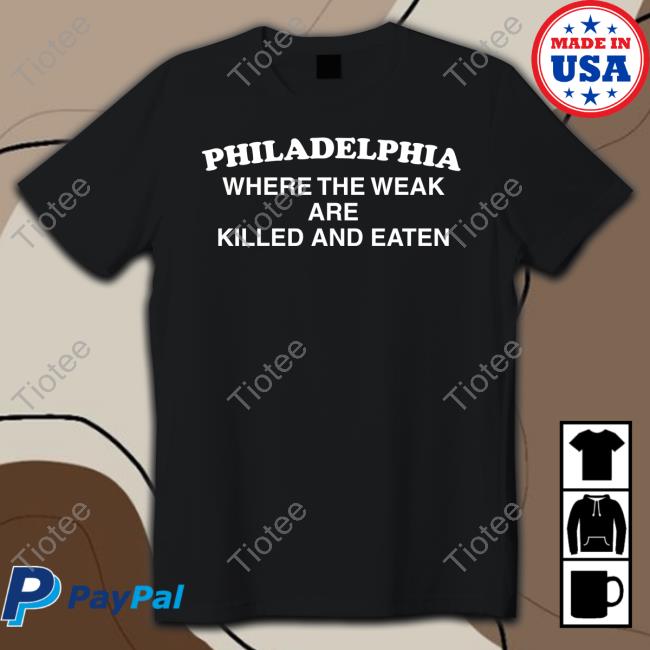 Where The Weak Are Killed And Eaten Shirt Shirts That Go Hard
