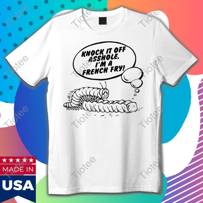 Disturbingshirt Knock It Off Asshole I'm A French Fry Hoodie