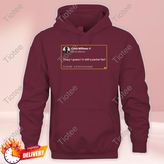 Mattramage Caleb Williams Calebcsw Okayy I Guess I'm Still A Packer Fan Tees Matt Ramage Caleb Williams Calebcsw Okayy I Guess I'm Still A Packer Fan Tees