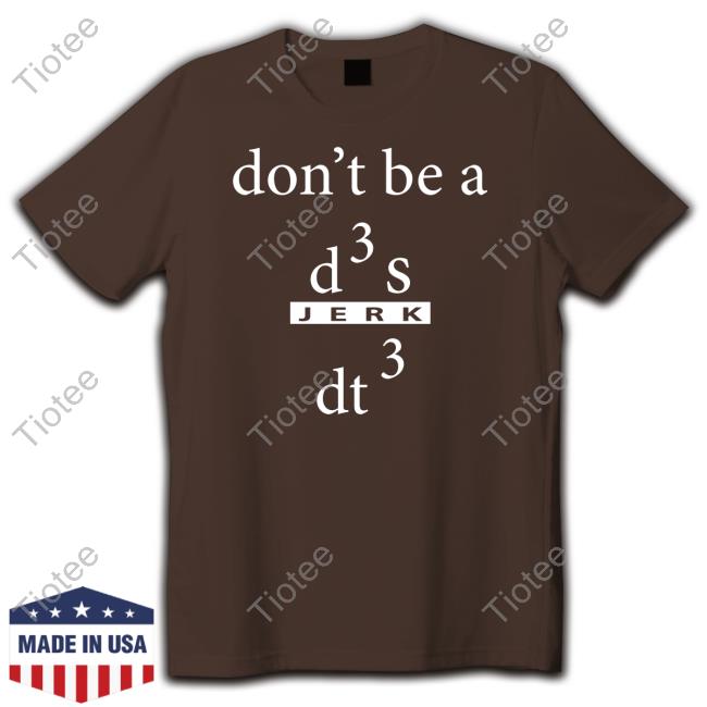 Don't Be A D3s Dt3 Tee Shirt