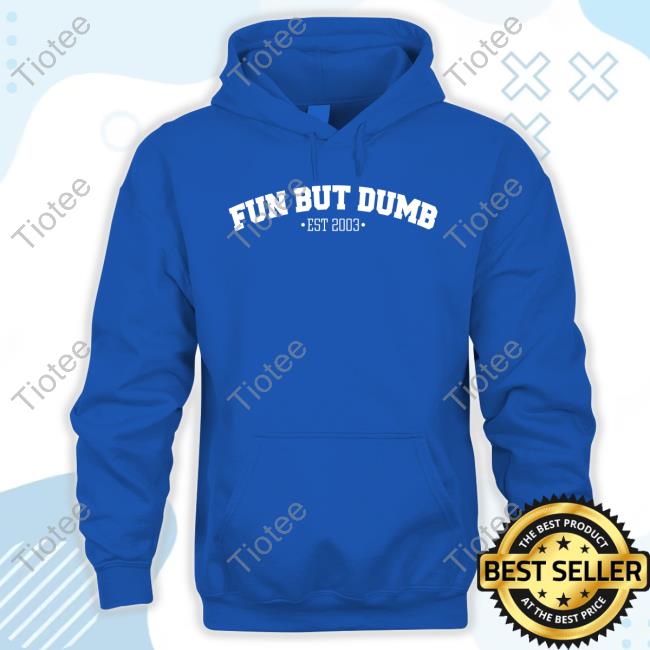 Official Sadie Crowell Merch Fun But Dumb Shirts