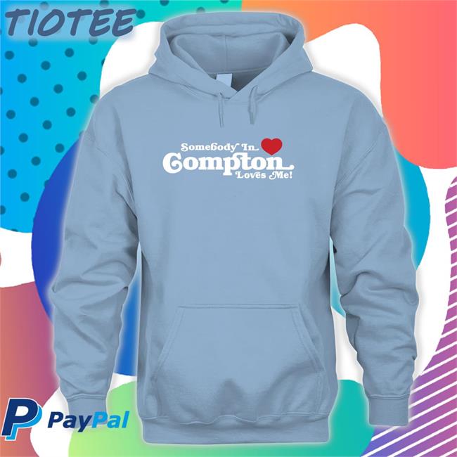 Somebody In Compton Loves Me Shirt Brailled Fotw Brailled Fit Of The Week Somebody In Compton Loves Me Shirt Brailled Fit Of The Week Brailled Fotw