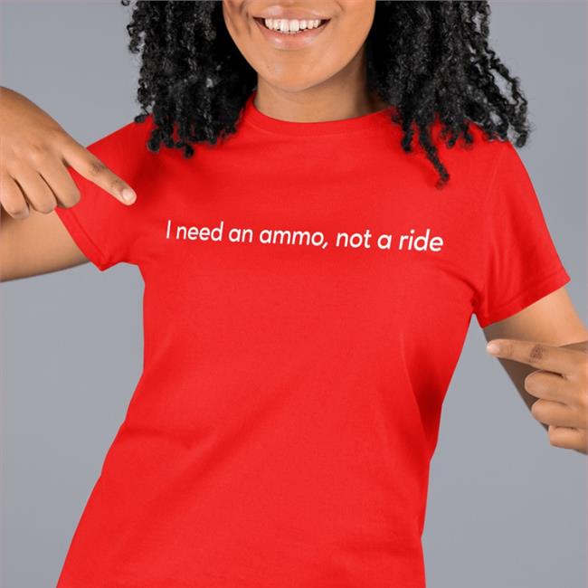 I Need An Ammo Not A Ride Tee Andriy Yermak