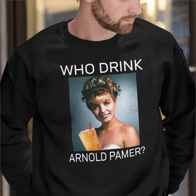 Who Drink Arnold Palmer Tees