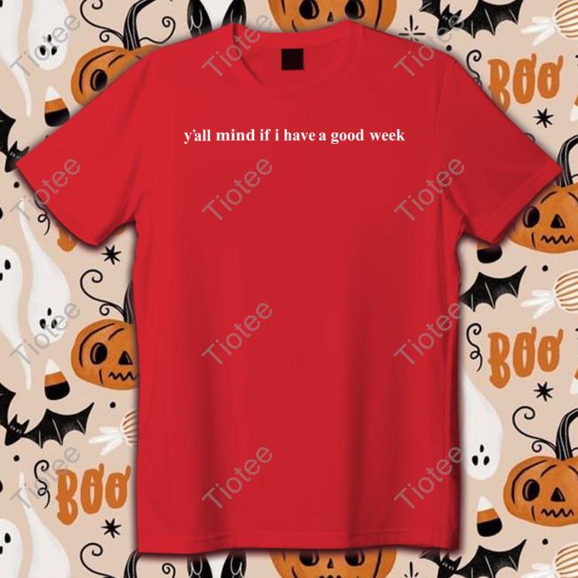 Caucasianjamesclothing Merch Y'all Mind If I Have A Good Week Sweatshirt
