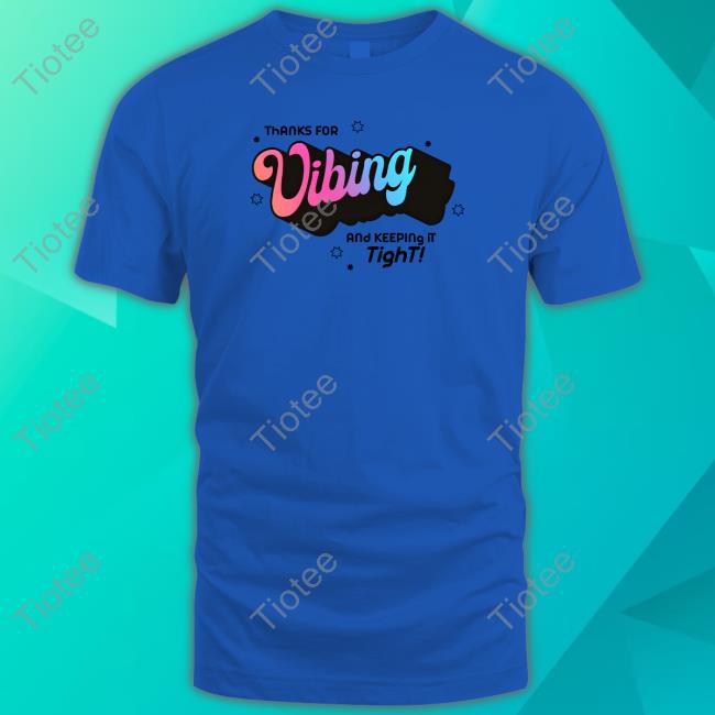 McElroy Merch Thank For Vibing And Keeping It Tight Tee Shirt
