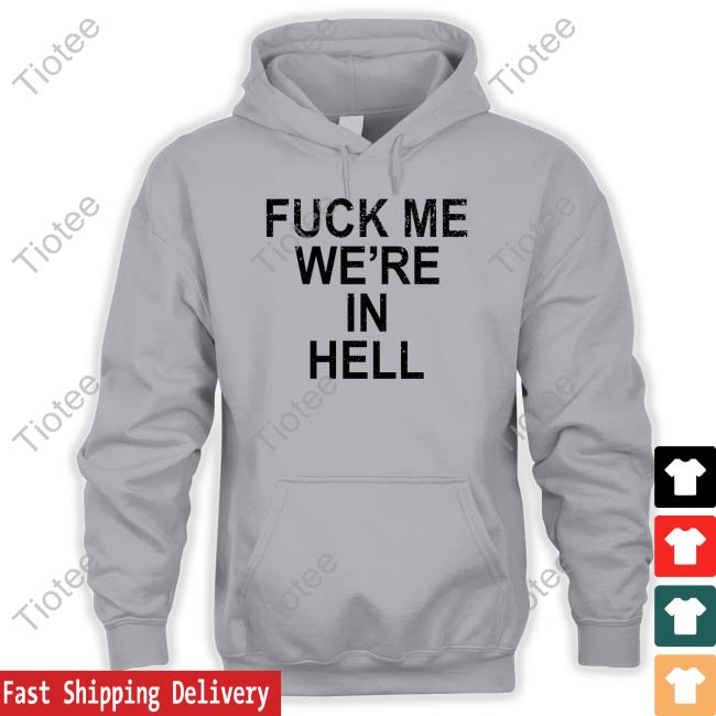 Fuck Me We're In Hell Shirt White