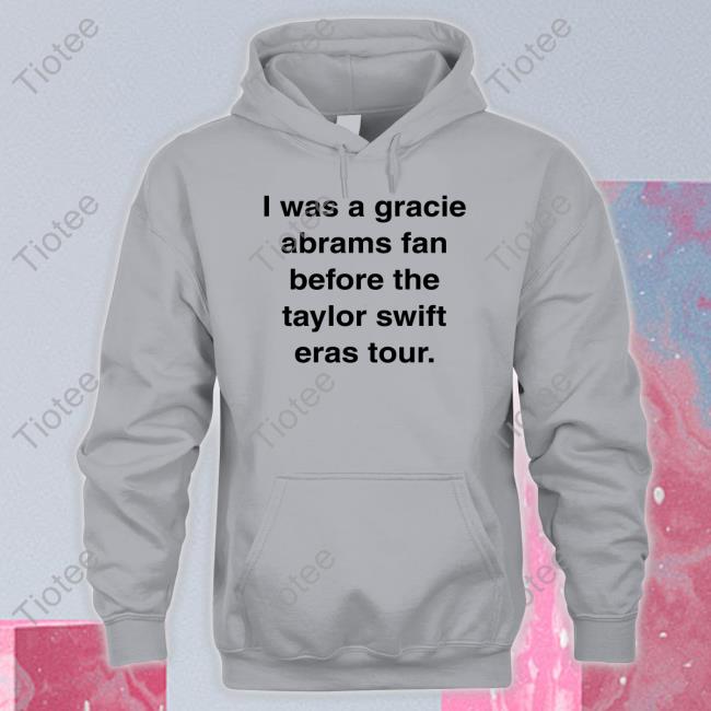Official I Was A Gracie Abrams Fan Before The Taylor Swift Eras Tour Long Sleeve Tee