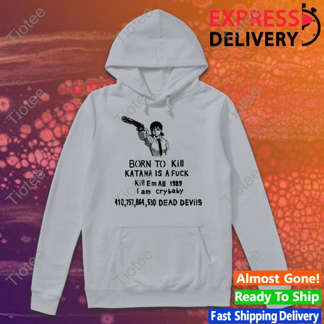 Chainsaw Man Born To Kill Katana Is A Fuck Shirts Kobeni Higashiyama