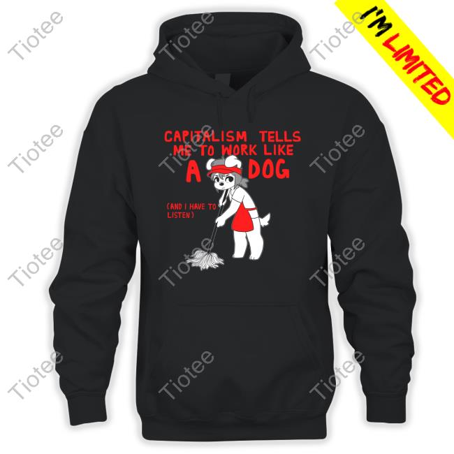 Capitalism Tells Me To Work Like A Dog (And I Have To Listen) Short Sleeve Shirt