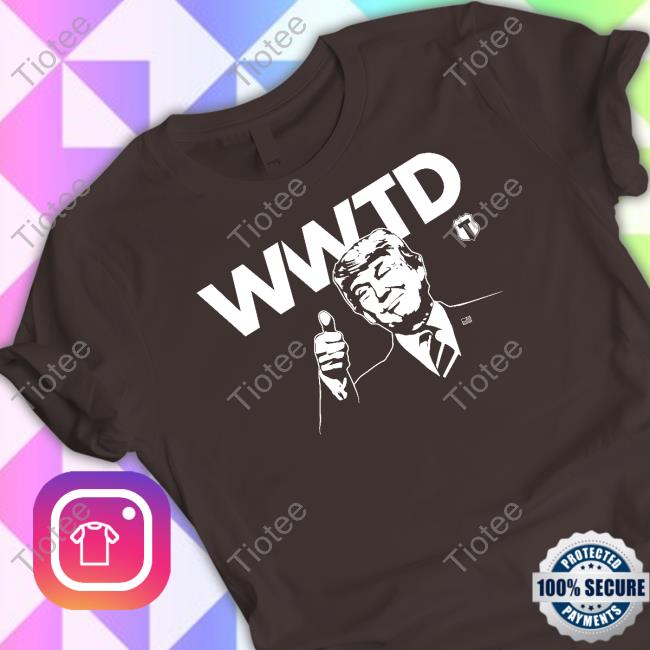 What Would Trump Do T Shirt