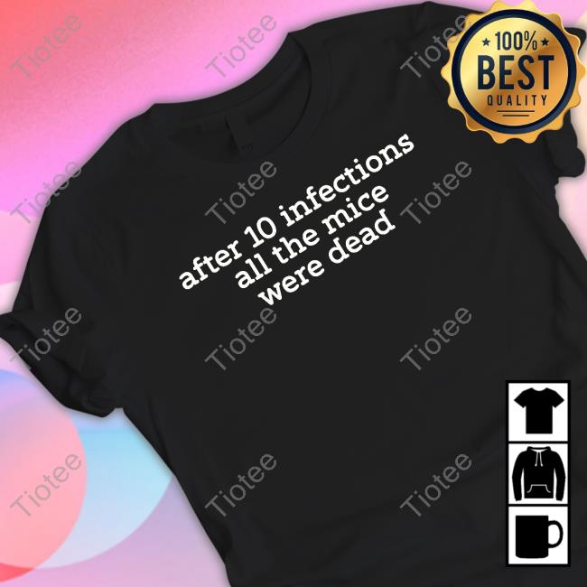 Official After 10 Infections All The Mice Were Dead T Shirt