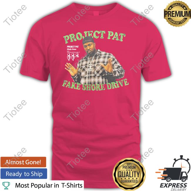 Official Fake Shore Store The Project Pat Fake Shore Drive 2.5 Mics Shirt