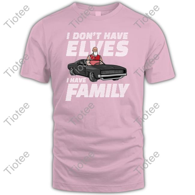 Kfc Radio Barstool I Don't Have Elves I Have Family Shirt