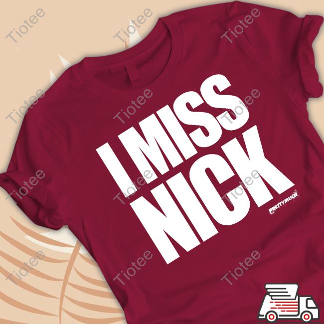I Miss Nick T Shirts