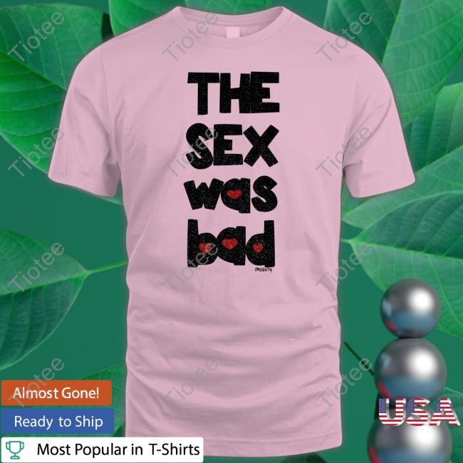 Omighty The Sex Was Bad Long Sleeve T Shirt Omweekend Omighty The Sex Was Bad Sweatshirt Omweekend