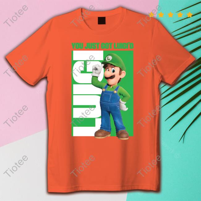 You Just Got Luici'd T Shirts