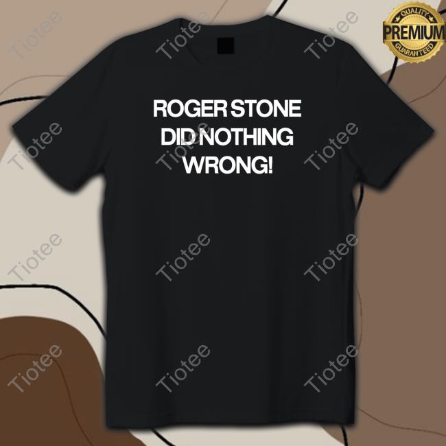 Roger Stone Did Nothing Wrong Long Sleeve Tee Shirt