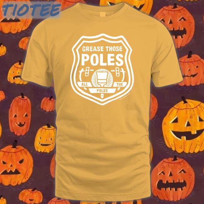 Grease Those Poles Tee Shirt