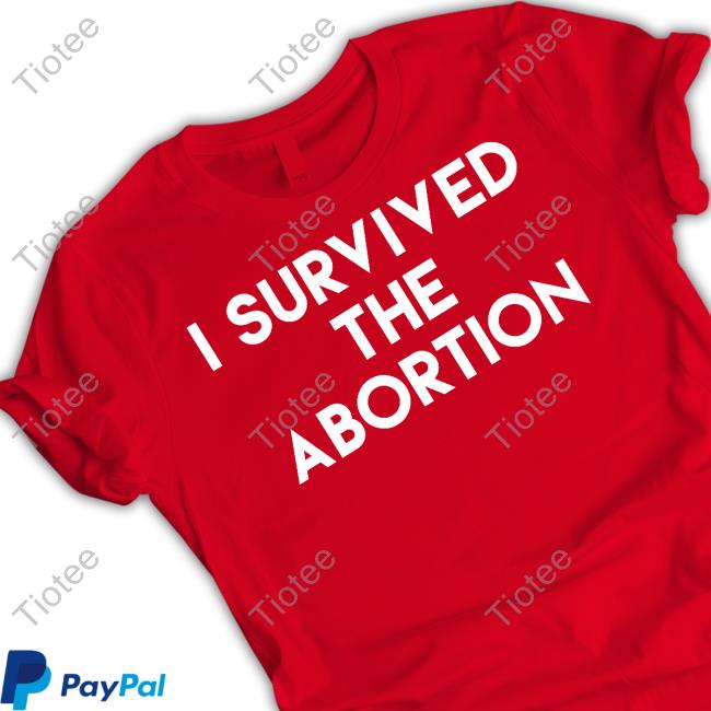 Shirts That Go Hard Shop I Survived The Abortion Shirt