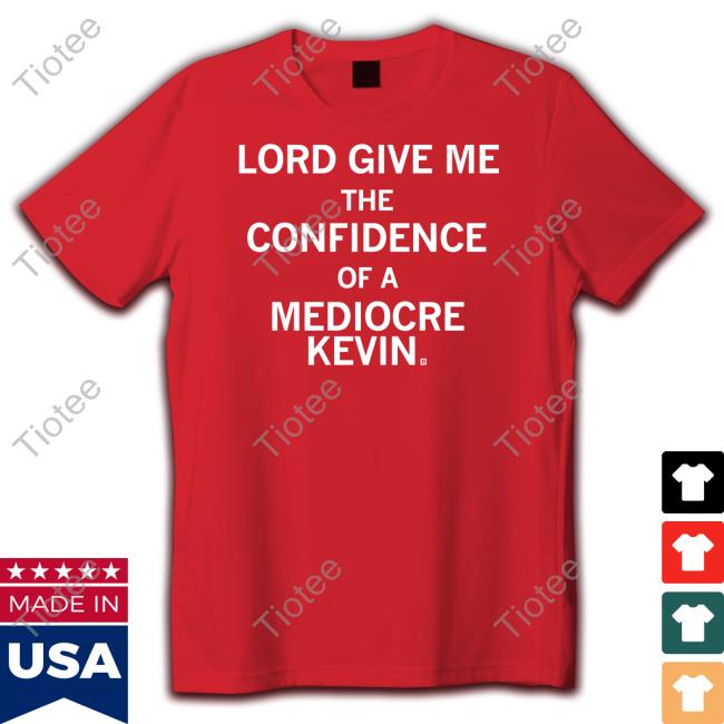 Raygun Merch Lord Give Me The Confidence Of A Mediocre Kevin Sweatshirt