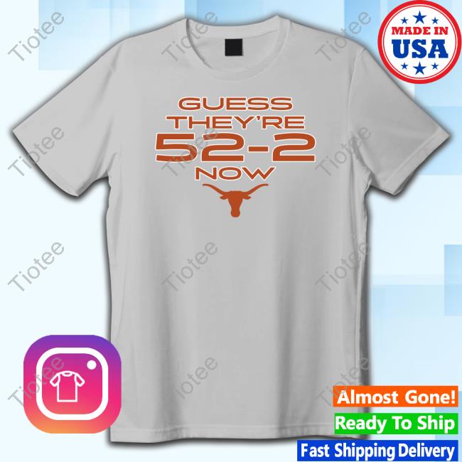 Breakingt Merch Texas Football Guess They're 52-2 Now Tee