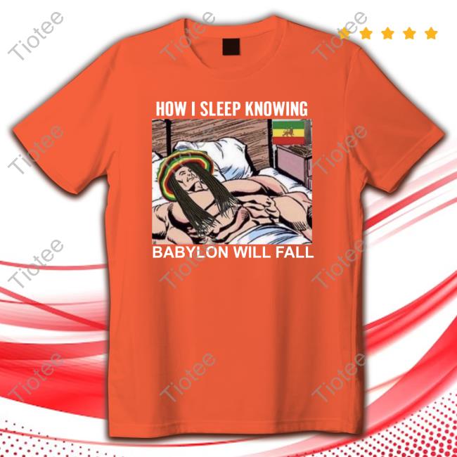 Official How I Sleep Knowing Babylon Will Fall T-Shirt