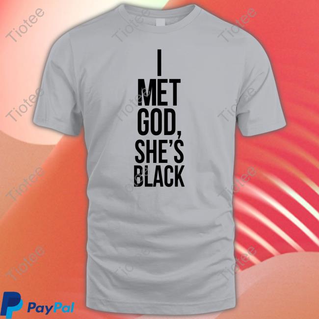 I Met God She's Black Tee Shirt