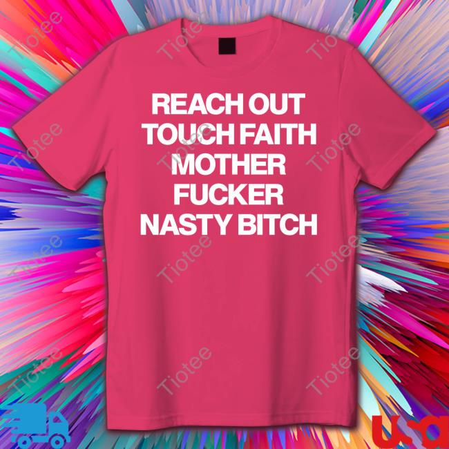 Poorly Translated Shirts Reach Out Touch Faith Mother Fucker Nasty Bitch Shirt