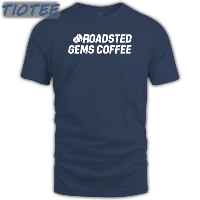 Roadsted Gems Coffee Shirts
