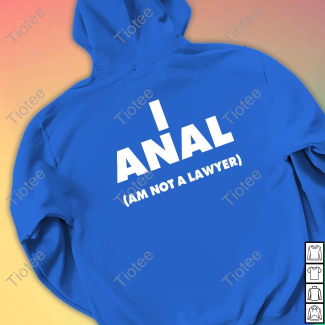 Shirts That Go Hard I Anal Am Not A Lawyer Long Sleeve Tee