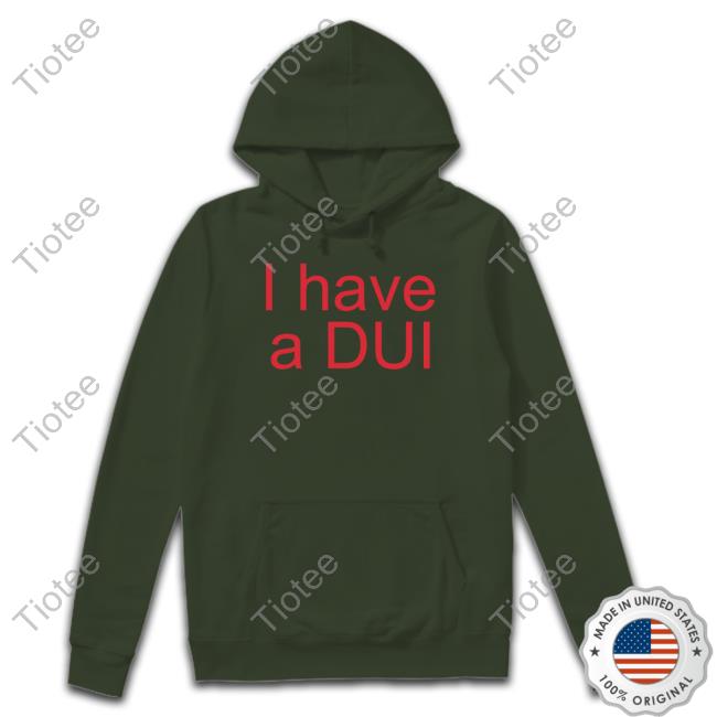 I Have A Dui T Shirt