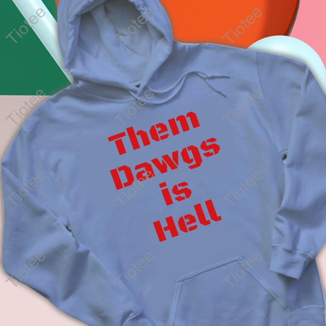 Official Uga Them Dawgs Is Hell Hoodie